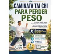 CAMINATA TAI CHI PARA PERDER PESO: Un plan de 28 días, de bajo impacto y apto para principiantes, para quemar grasa, mejorar el equilibrio, fortalecer las piernas y reducir el estrés.