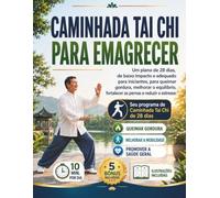 CAMINHADA TAI CHI PARA EMAGRECER: Um plano de 28 dias, de baixo impacto e adequado para iniciantes, para queimar gordura, melhorar o equilíbrio, fortalecer as pernas e reduzir o estresse.