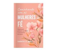 caminhando com as mulheres de fe isabelle alves