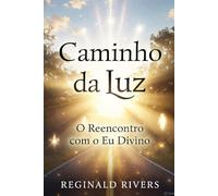 Caminho da Luz: O Reencontro com o Eu Divino