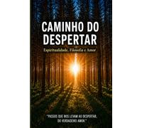 CAMINHO DO DESPERTAR Espiritualidade, Filosofia e Amor