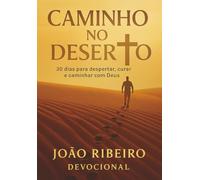 Caminho no Deserto: 30 dias para despertar, curar e caminhar com Deus