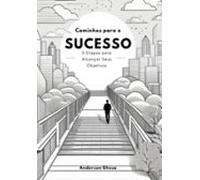 Caminho Para O Sucesso: 5 Etapas Para Alcançar Seus Objetivos (ebook)