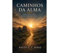 Caminhos da Alma: Reflexões para Viver com Propósito