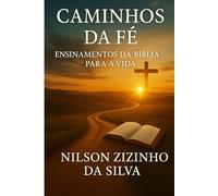 CAMINHOS DA FÉ - Ensinamentos da Biblía para a Vida: Reflexões diárias para fortalecer sua caminhada com Deus