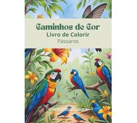 Caminhos de Cor - Livro de Colorir para adultos: Pássaros (Caminhos de Cor - Livros de Colorir para Adultos)