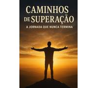 Caminhos de Superação: A Jornada que Nunca Termina