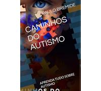 CAMINHOS DO AUTISMO: APRENDA TUDO SOBRE AUTISMO