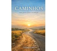 Caminhos - entre partir, ficar e recomeçar: entre partir, ficar e recomeçar