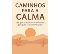 Caminhos para a Calma: Autocuidado emocional para quem vive com ansiedade
