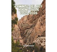 CAMINITO DEL REY HIKING GUIDE 2025-2026: Explore Spain’s Iconic Cliffside Path, Gaitanes Gorge, Hanging Bridges & Hidden Adventures (Trailblazers: Ultimate Hiking Adventures Series)