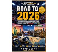 CAMINO A 2026: La guía de viaje definitiva para el aficionado al fútbol: ciudades anfitrionas, estadios, sedes de partidos y experiencias de torneos en Estados Unidos, Canadá y México.