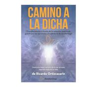 Camino a la Dicha: Transformacion a traves de la conexion espiritual, guiada por los ejercicios y sabiduria de Awakeningz.