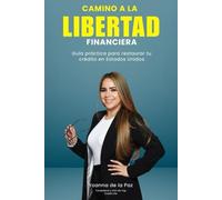 CAMINO A LA LIBERTAD FINANCIERA: Guía práctica para restaurar tu crédito en Estados Unidos