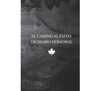 CAMINO AL ÉXITO: DIARIO DE UN GANADOR: UN ESPACIO PARA REFLEXIONAR Y MANIFESTAR TUS OBJETIVOS FINANCIEROS