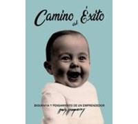 Camino Al Exito: Memorias Y Pensamiento De Un Emprendedor