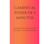 Camino al Poder de 5 Minutos: Un Diario de Motivación, Enfoque y Autodisciplina