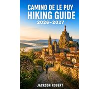 Camino de Le Puy Hiking Guide 2026-2027: Expert Trail Navigation, Gear Tips, Itineraries, Maps, and Cultural Insights for Every Hiker