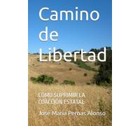 Camino de Libertad: Cómo suprimir la coacción estatal