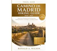 Camino de Madrid Hiking Guide 2026-2027: Maps, Route Planning, Seasonal Preparation, Packing Essentials, Local Insights, and Walking Guidance