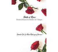 Camino De Rosas: Del Caos al Orden en 7 Días