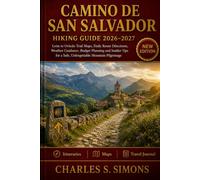 Camino de San Salvador Hiking Guide 2026-2027: León to Oviedo Trail Maps, Daily Route Directions, Weather Guidance, Budget Planning and Insider Tips for a Safe, Unforgettable Mountain Pilgrimage