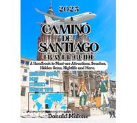 Camino de Santiago 2025: A Handbook to Must-see Attraction, Beaches, Hidden Gems, Nightlife and More. (Updated Travel/Cruise guide/Christmas Travel/Christmas Market Guide)