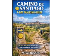 Camino de Santiago 7-Day Walking Guide: The Best Short Routes, Daily Stages, Maps & Itinerary for Busy Travelers