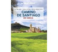 Camino de Santiago de cerca 3: Todo lo imprescindible para una escapada: rutas a pie, mapas y los mejores lugares (Guías De cerca Lonely Planet)