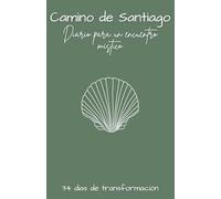 Camino de Santiago; Diario para un encuentro místico: 34 días de transformación (The Conscious Pilgrim Series)