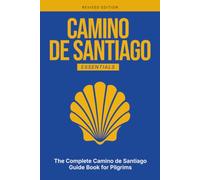 CAMINO DE SANTIAGO ESSENTIALS: The Complete Camino de Santiago Guide Book for Pilgrims