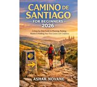 Camino de Santiago for Beginners 2026: A Step-by-Step Guide to Planning, Packing, Routes & Walking Your First Camino with Confidence