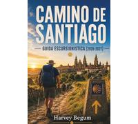 CAMINO DE SANTIAGO Guida escursionistica 2026-2027: Itinerari tappa per fase, liste albergue, consigli per la valigia e distanze giornaliere per i pellegrini alla prima volta