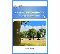Camino de Santiago Guide de voyage 2026: Découvrez les secrets des anciens chemins de pèlerinage d'Espagne : un guide complet pour planifier votre voyage transformateur