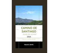 Camino de Santiago guide de voyage 2026: Le compagnon ultime du Camino : histoire, culture et essentiels du pèlerin moderne