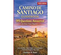 Camino de Santiago Guidebook: 99 Questions Answered for First-Time Pilgrims: Essential Beginner Planner - Gear Checklists, Daily Budgets, Accommodation, Camino Francés & Portuguese Way Stages