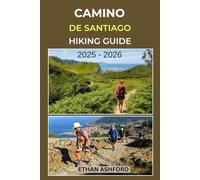 CAMINO DE SANTIAGO HIKING GUIDE 2025 - 2026: Epic Trails, Insider Tips, and Complete Hiking Guide to Spain’s Legendary Pilgrimage Route (The Explorer’s Footpath Series)