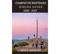 CAMINO DE SANTIAGO HIKING GUIDE 2026 - 2027: Historic Routes, Wild Landscapes, and Cultural Insights for Walking Europe’s Legendary Pilgrimage Trails (The Ultimate Hiking Guide Series)