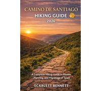 CAMINO DE SANTIAGO HIKING GUIDE 2026: A Complete Hiking Guide to Routes, Planning, and Pilgrimage in Spain (The Trailblazer’s Hiking Adventure Series)
