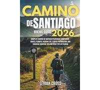 Camino de Santiago Hiking Guide 2026: Complete Camino de Santiago Pilgrimage Companion - Routes, Permits, Packing List, Fitness Preparation, and ... Every Type of Pilgrim (Levian Hiking Series)