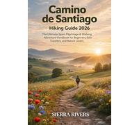 CAMINO DE SANTIAGO HIKING GUIDE 2026: The Ultimate Spain Pilgrimage & Walking Adventure Handbook for Beginners, Solo Travelers, and Nature Lovers (WanderPeak Adventure Guides)