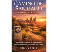 CAMINO DE SANTIAGO HIKING GUIDE 2026: Your Essential Companion for Routes, Packing, Safety, Accommodation, and Daily Life on the Camino: 38 (Wanderfar: A Global Hiking Companion Series)