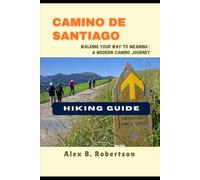 CAMINO DE SANTIAGO HIKING GUIDE (Epic Hikes of the World)