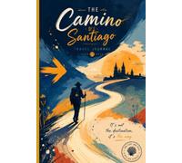 Camino de Santiago Journal: A Guided Pilgrim's Diary with Pre-Walk Checklist, Stage Tracker, Reflection Prompts, Memories, Encounters and Daily Notes