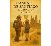 Camino de Santiago Journal for Couples: A 40-Day Prompted Reflection for Walking the Way of St. James Together