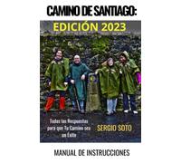 CAMINO DE SANTIAGO. MANUAL DE INSTRUCCIONES: Todas las Respuestas para que Tu Camino sea un Éxito