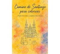 Camino de Santiago para colorear: 33 paisajes del camino francés