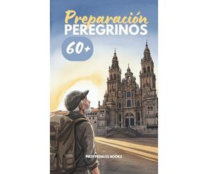 Camino de Santiago: Preparación para Peregrinos Física para Mayores de 60 Años: Plan de 8-12 semanas con fuerza, movilidad y cardio, estiramientos y ... lesiones para disfrutar cada etapa sin dolor