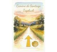 Camino de Santiago Tagebuch - Mein Pilgerweg auf dem Jakobsweg: Pilger-Tagebuch für den Jakobsweg - Camino Portugués, Camino Francés & mehr | Mit Packliste, Affirmationen und Platz für deine Notizen