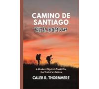 CAMINO DE SANTIAGO TRAVEL GUIDE 2025: A Modern Pilgrim’s Toolkit for the Trail of a Lifetime